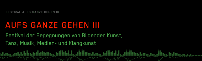 Aufs Ganze gehen 2. Begegnungen von Bildender Kunst und Musik – Ein Festival