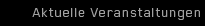 Aktuelle Veranstaltungen